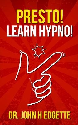 Presto! Learn Hypno! - John H Edgette