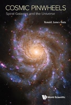 Cosmic Pinwheels: Spiral Galaxies And The Universe - Ronald J Buta