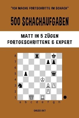 500 Schachaufgaben, Matt in 5 Zügen, Fortgeschrittene und Expert - Chess Akt