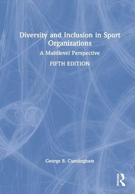 Diversity and Inclusion in Sport Organizations - George B. Cunningham