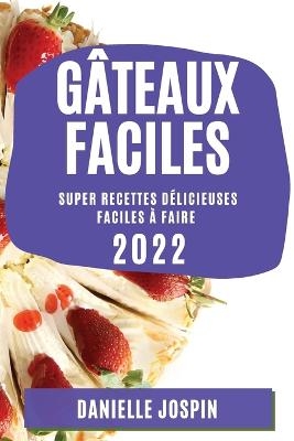 Gâteaux Faciles 2022 - Danielle Jospin