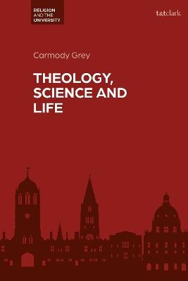 Theology, Science and Life - Dr Carmody Grey