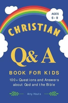 The Christian Q&A Book for Kids - Amy Houts