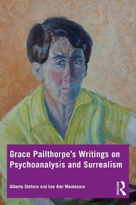 Grace Pailthorpe’s Writings on Psychoanalysis and Surrealism - Alberto Stefana, Lee Ann Montanaro