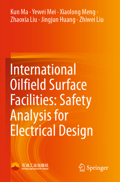 International Oilfield Surface Facilities: Safety Analysis for Electrical Design - Kun Ma, Yewei Mei, Xiaolong Meng, Zhaoxia Liu, Jingjun Huang