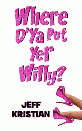 Where D'Ya Put Yer Willy? - Jeff Kristian