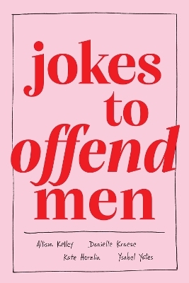 Jokes to Offend Men - Allison Kelley, Danielle Kraese, Kate Herzlin, Ysabel Yates