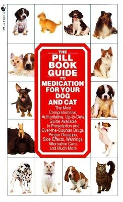 The Pill Book Guide to Medication for Your Dog and Cat - Kate Roby, Lenny Southam