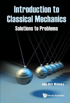 Introduction To Classical Mechanics: Solutions To Problems - John Dirk Walecka