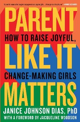 Parent Like It Matters - Janice Johnson Dias PhD, Jacqueline Woodson