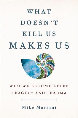 What Doesn't Kill Us Makes Us - Mike Mariani