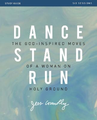 Dance, Stand, Run Bible Study Guide - Jess Connolly