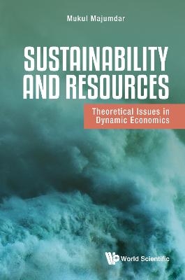 Sustainability And Resources: Theoretical Issues In Dynamic Economics - Mukul Majumdar