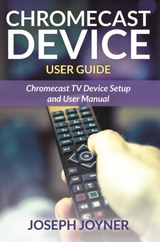 Chromecast Device User Guide -  Joseph Joyner