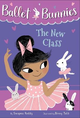 Ballet Bunnies #1: The New Class - Swapna Reddy