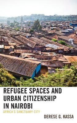 Refugee Spaces and Urban Citizenship in Nairobi - Derese G. Kassa