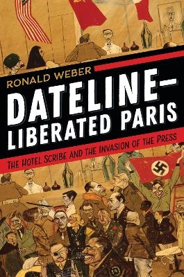 Dateline-Liberated Paris - Ronald Weber