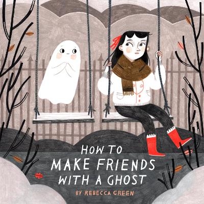 How to Make Friends With a Ghost - Rebecca Green