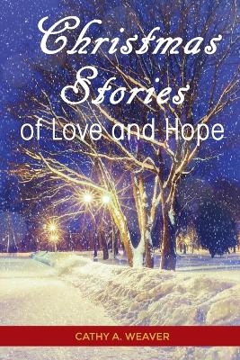 Christmas Stories of Love and Hope - Cathy Weaver