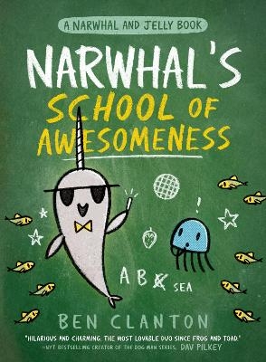 Narwhal's School of Awesomeness (A Narwhal and Jelly Book #6) - Ben Clanton