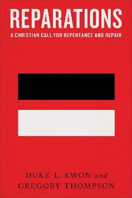 Reparations – A Christian Call for Repentance and Repair - Duke L. Kwon, Gregory Thompson