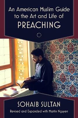 An American Muslim Guide to the Art and Life of Preaching - Sohaib Sultan