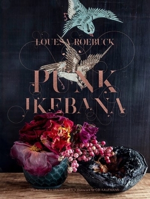 Punk Ikebana - Louesa Roebuck