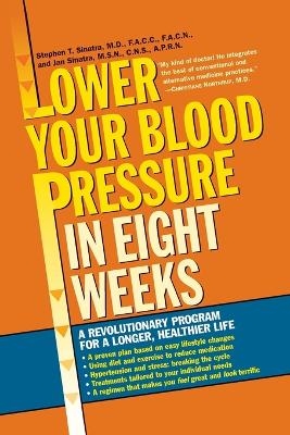 Lower Your Blood Pressure in Eight Weeks - Stephen T. Sinatra