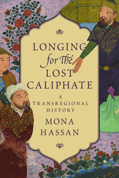 Longing for the Lost Caliphate - Mona Hassan