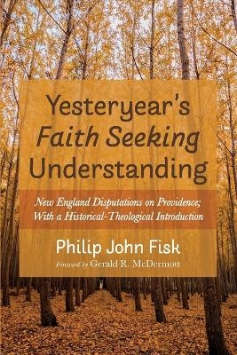 Yesteryear's Faith Seeking Understanding - Philip John Fisk