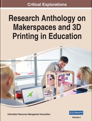 Research Anthology on Makerspaces and 3D Printing in Education - 