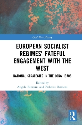 European Socialist Regimes' Fateful Engagement with the West - 