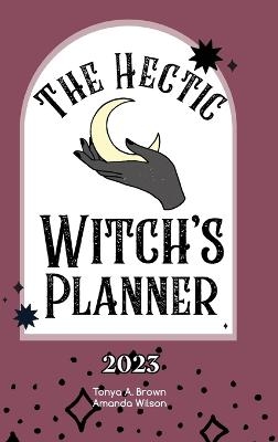 The Hectic Witch's Planner - Tonya A Brown, Amanda Wilson