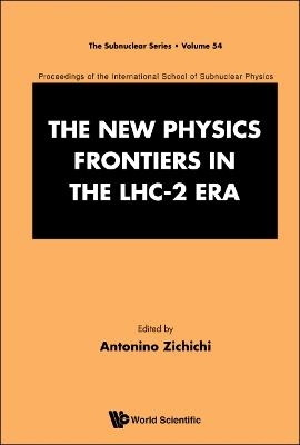 New Physics Frontiers In The Lhc - 2 Era, The - Proceedings Of The 54th Course Of The International School Of Subnuclear Physics - 