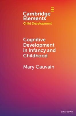 Cognitive Development in Infancy and Childhood - Mary Gauvain