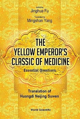 Yellow Emperor's Classic Of Medicine, The - Essential Questions: Translation Of Huangdi Neijing Suwen - 