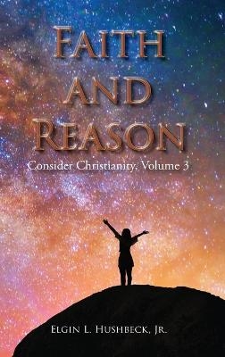 Faith and Reason - Elgin L Hushbeck