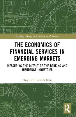 The Economics of Financial Services in Emerging Markets - Bhagirath Prakash Baria