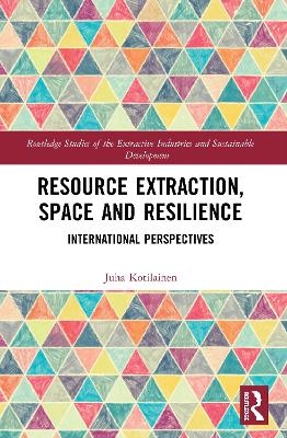 Resource Extraction, Space and Resilience - Juha Kotilainen