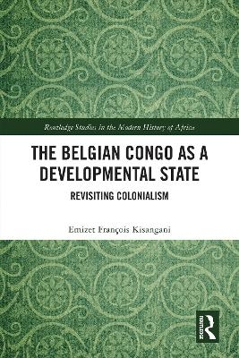 The Belgian Congo as a Developmental State - Emizet François Kisangani