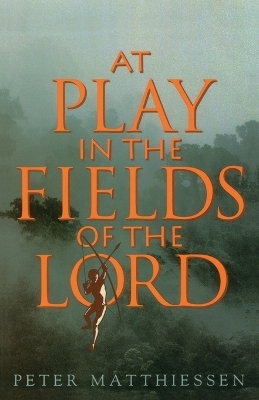 At Play in the Fields of the Lord - Peter Matthiessen