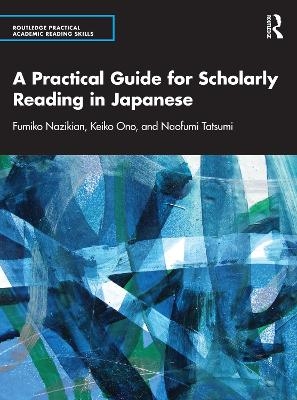 A Practical Guide for Scholarly Reading in Japanese - Fumiko Nazikian, Keiko Ono, Naofumi Tatsumi