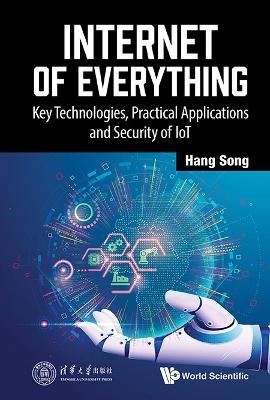 Internet Of Everything: Key Technologies, Practical Applications And Security Of Iot - Hang Song