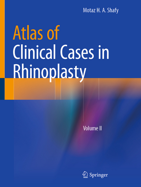 Atlas of Clinical Cases in Rhinoplasty - Motaz H. A. Shafy