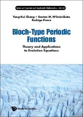 Bloch-type Periodic Functions: Theory And Applications To Evolution Equations - Yong-kui Chang, Gaston Mandata N'guerekata, Rodrigo Ponce