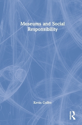 Museums and Social Responsibility - Kevin Coffee