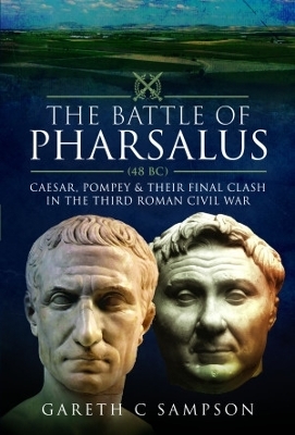 The Battle of Pharsalus (48 BC) - Gareth C Sampson