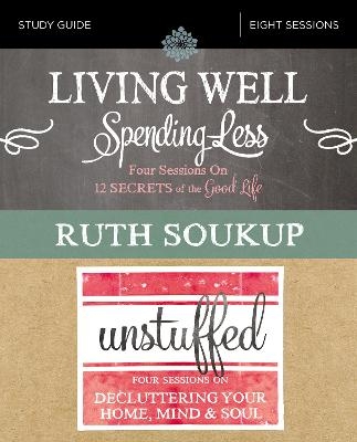 Living Well, Spending Less / Unstuffed Bible Study Guide - Ruth Soukup