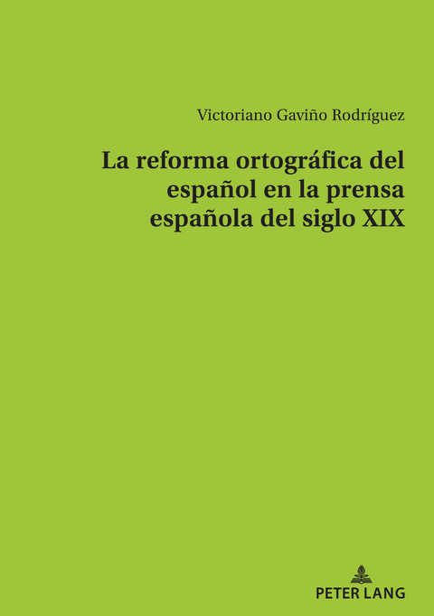 La reforma ortográfica del español en la prensa española del siglo XIX - Victoriano Gaviño Rodríguez