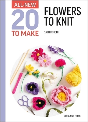 All-New Twenty to Make: Flowers to Knit - Sachiyo Ishii